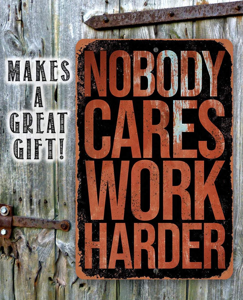 Nobody Cares Work Harder - Metal Sign