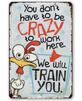 You Don't Have To Be Crazy - Metal Sign