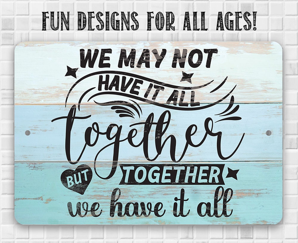 Together We Have It All - Metal Sign