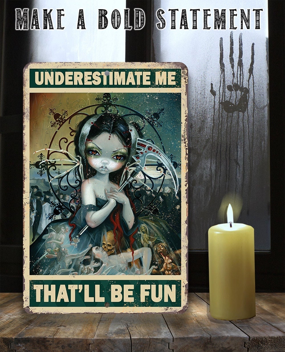 Underestimate Me That'll Be Fun - Metal Sign