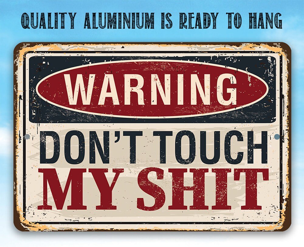 Warning Don't Touch My Shit - Metal Sign