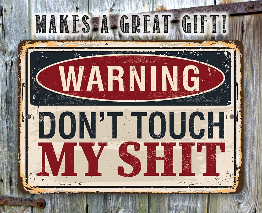 Warning Don't Touch My Shit - Metal Sign