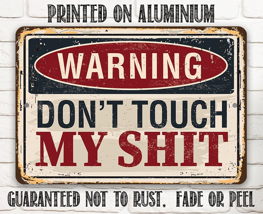 Warning Don't Touch My Shit - Metal Sign