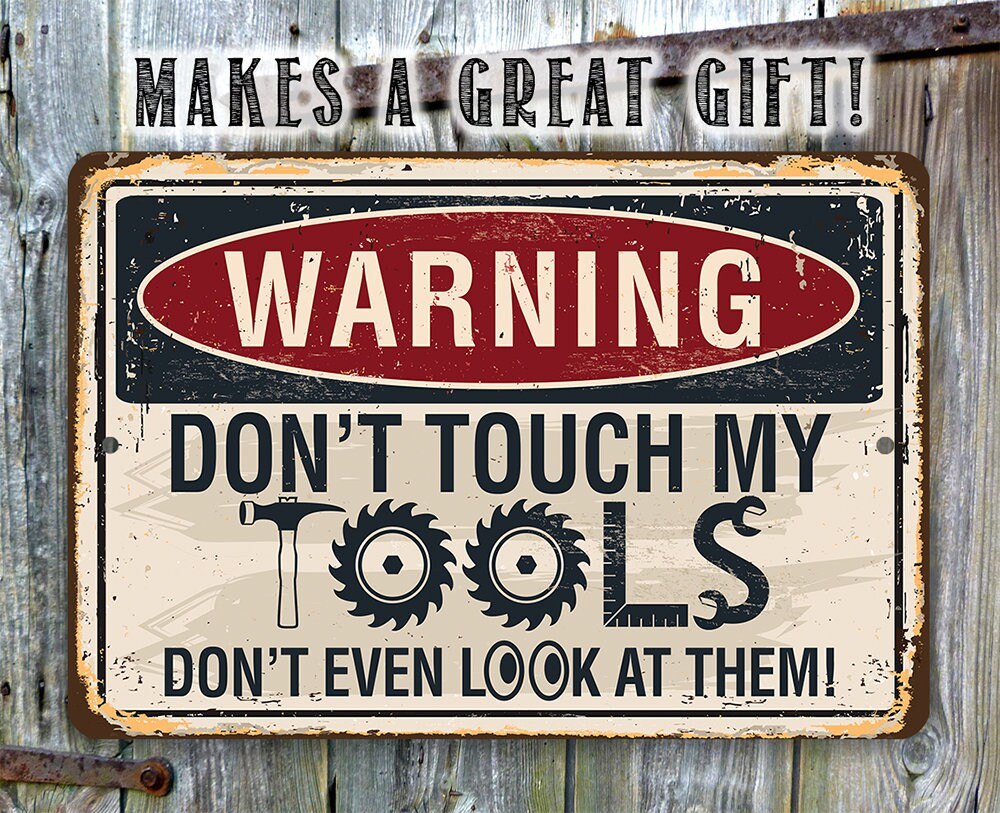 Warning, Don't Touch My Tools - Metal Sign