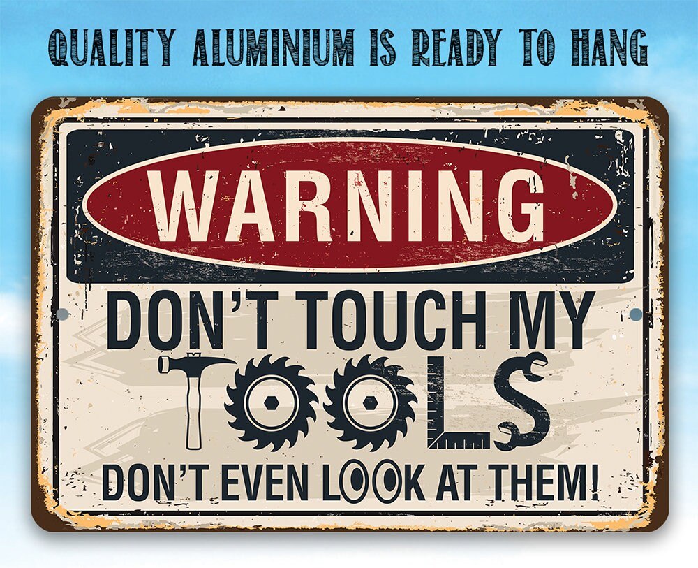 Warning, Don't Touch My Tools - Metal Sign