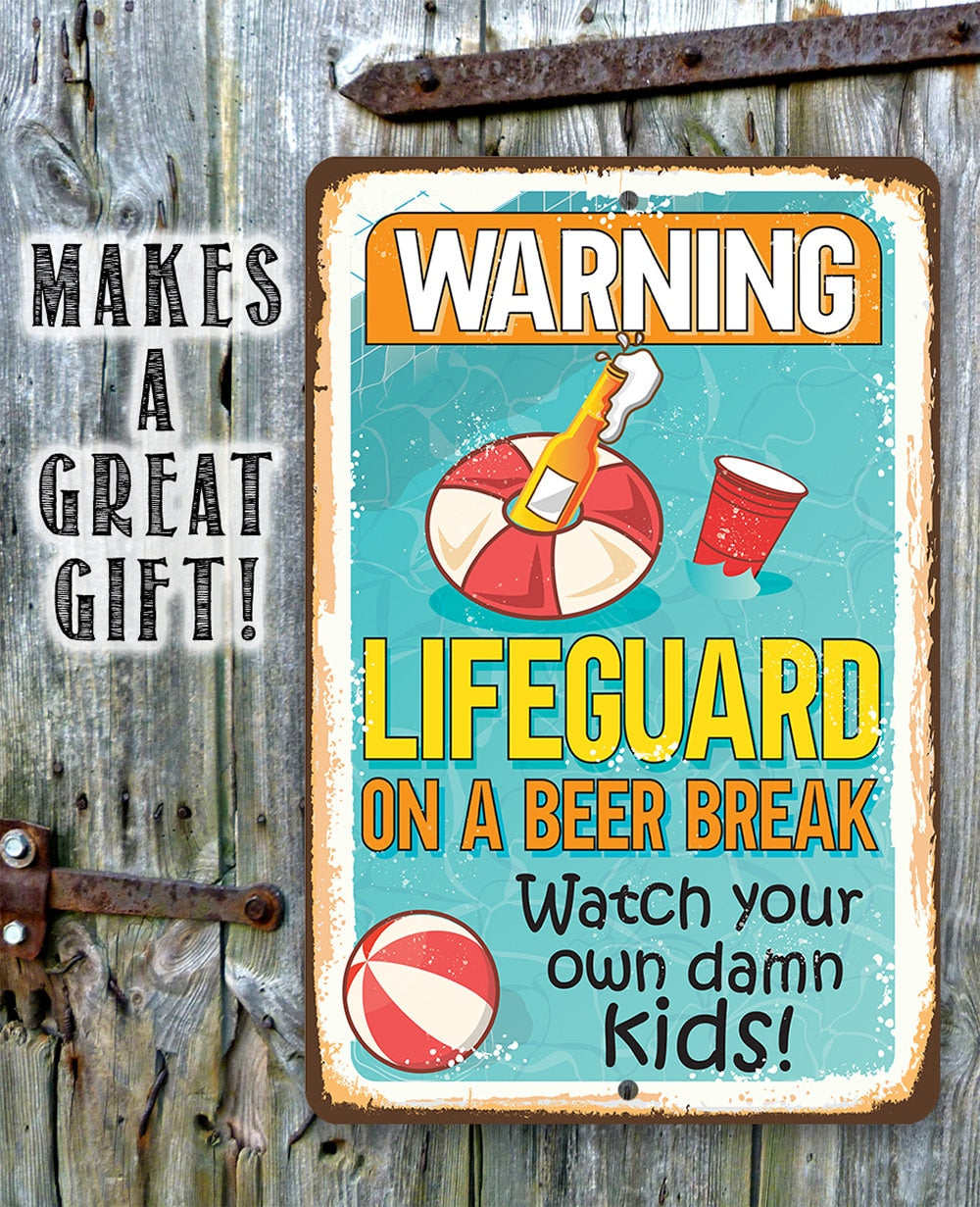 Warning Lifeguard On A Beer Break, Watch Your Own Kids - Metal Sign