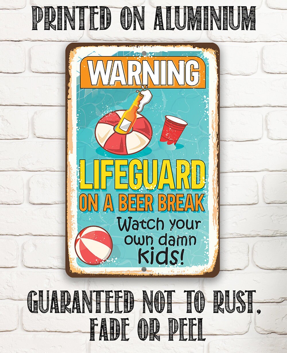 Warning Lifeguard On A Beer Break, Watch Your Own Kids - Metal Sign