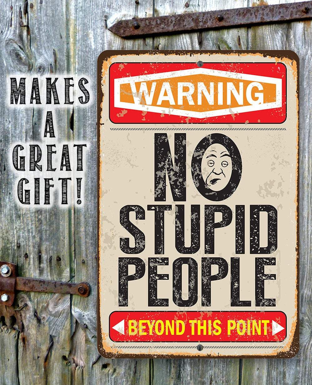 Warning No Stupid People Beyond this Point - Metal Sign