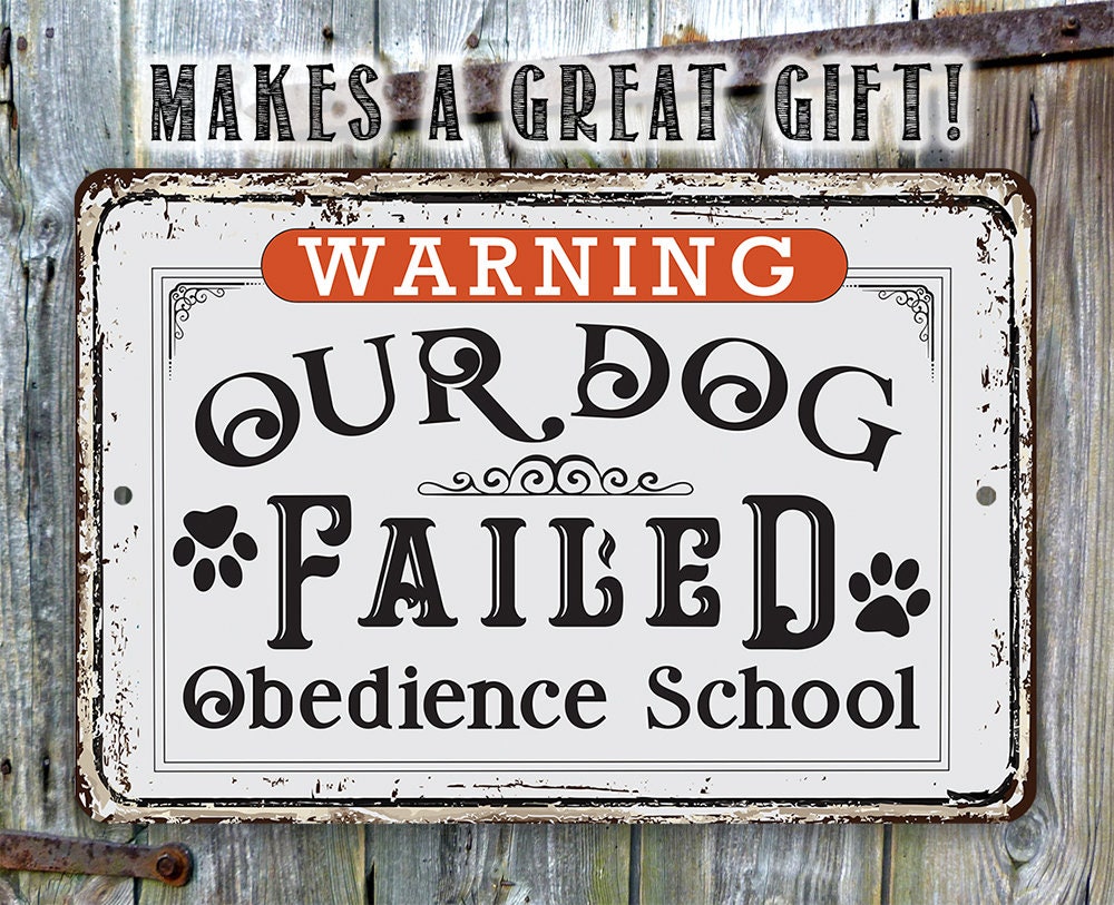 Warning Our Dog Failed Obedience School - Metal Sign