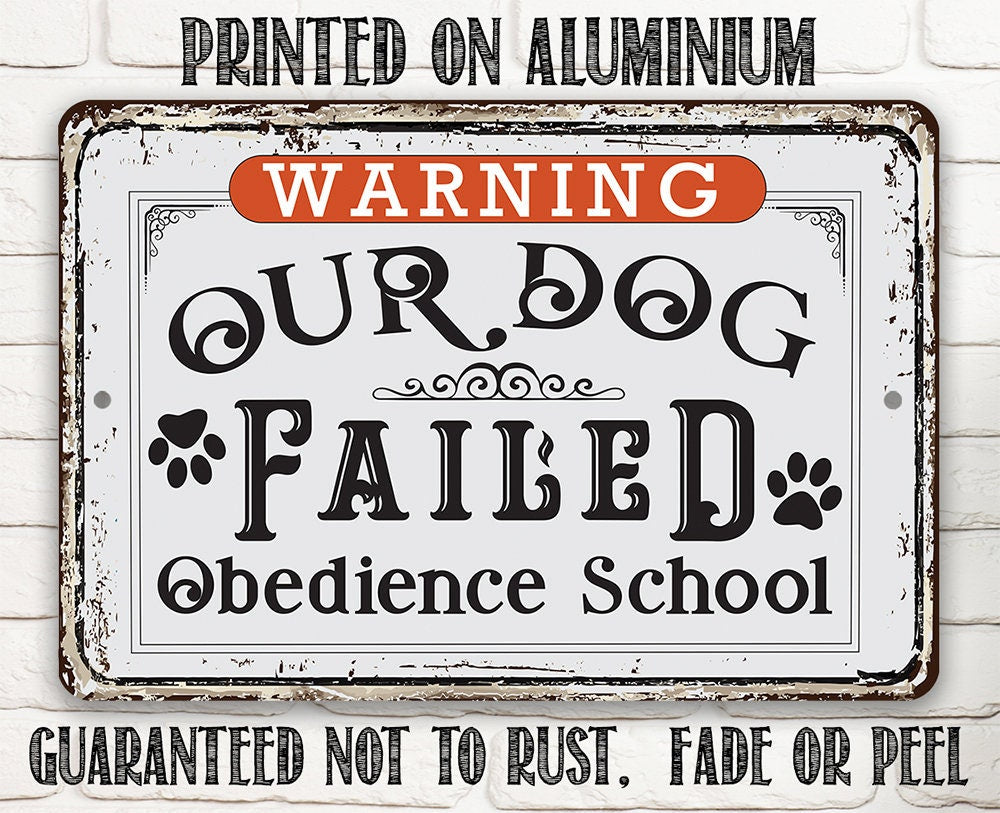 Warning Our Dog Failed Obedience School - Metal Sign