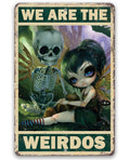 We Are The Weirdos - Metal Sign