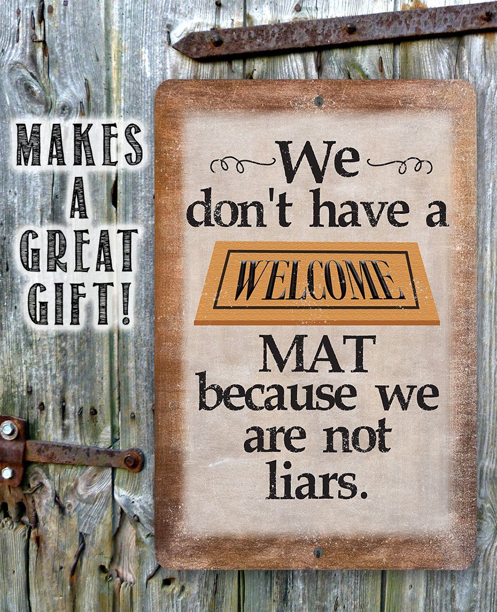 We Don't Have A Welcome Mat - Metal Sign