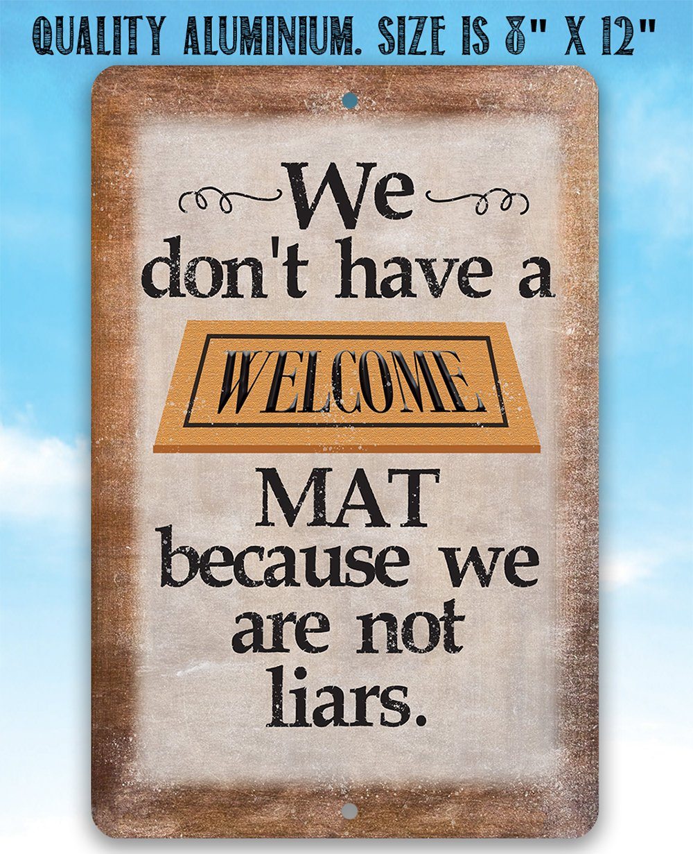 We Don't Have A Welcome Mat - Metal Sign