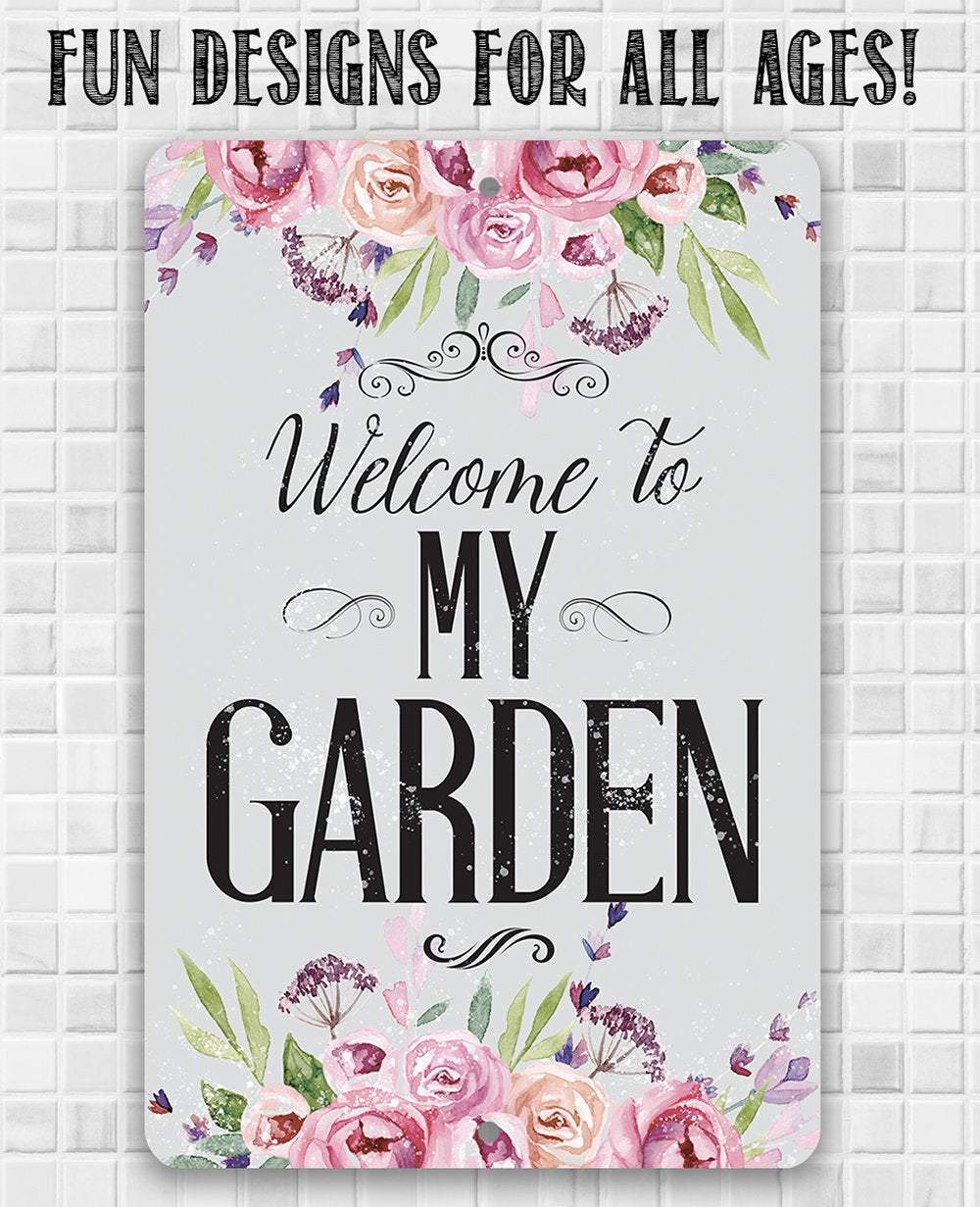 Welcome To My Garden - Metal Sign