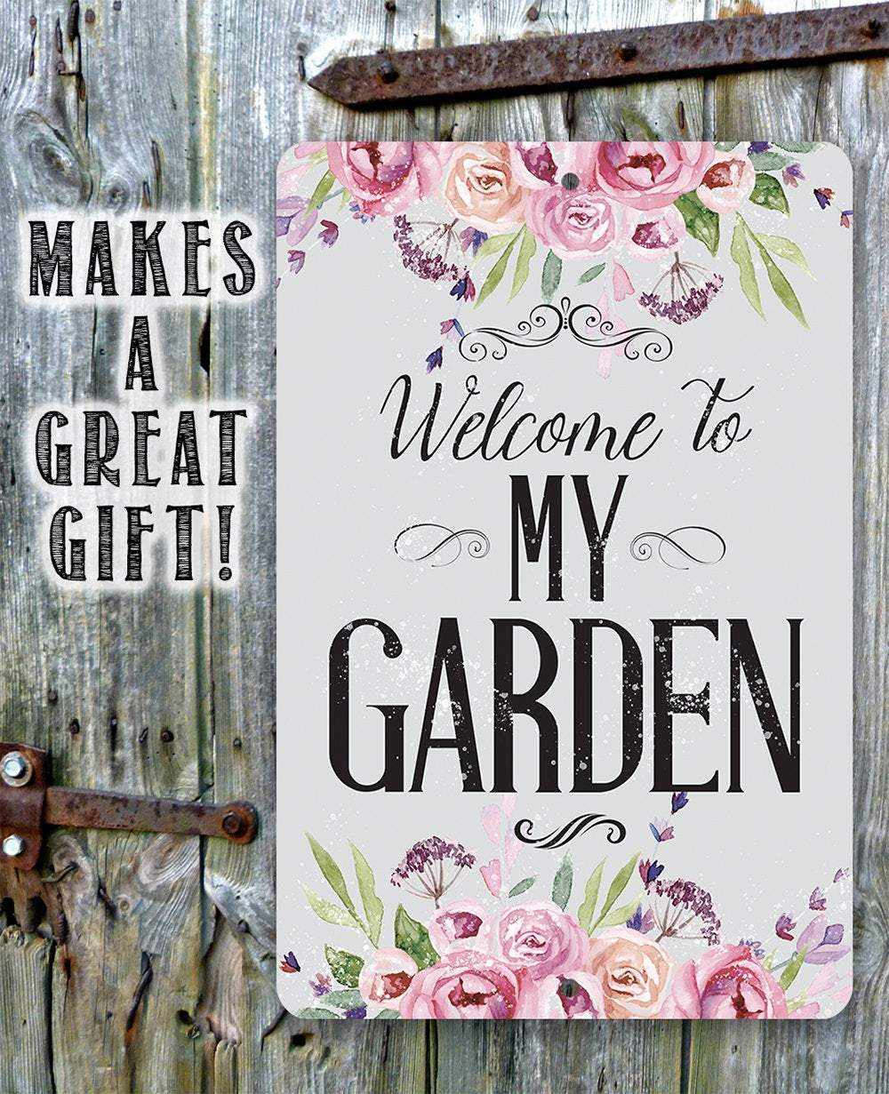 Welcome To My Garden - Metal Sign