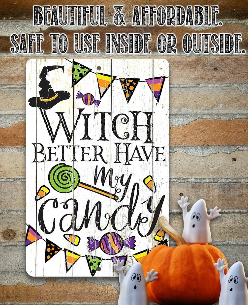 Witch Better Have My Candy - Metal Sign