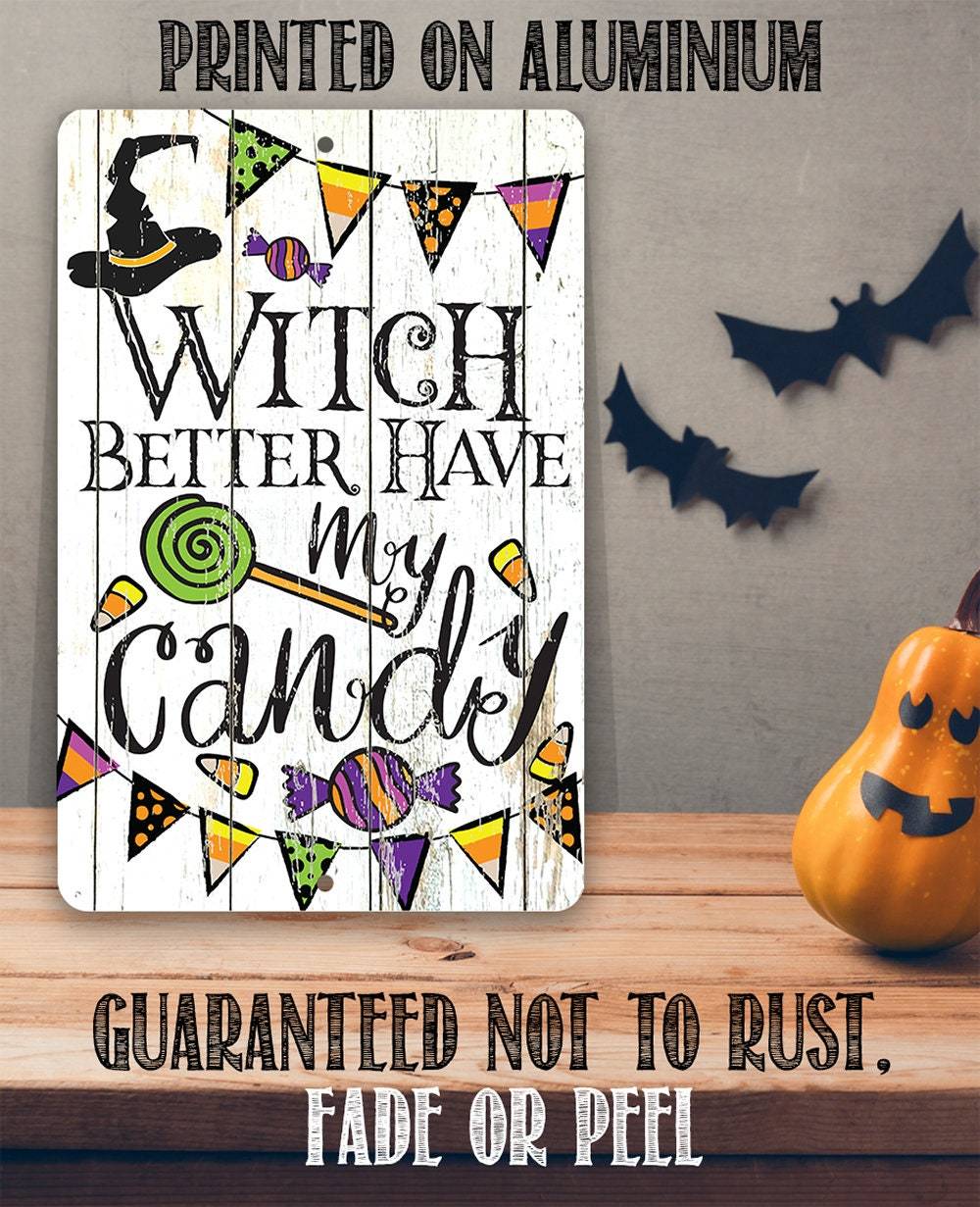 Witch Better Have My Candy - Metal Sign