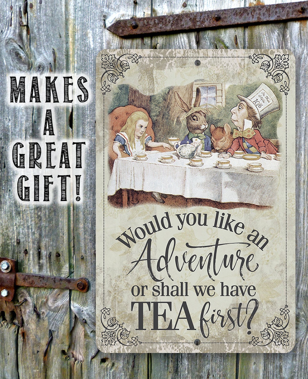 Would You Like An Adventure Or Shall We Have Tea First - Metal Sign